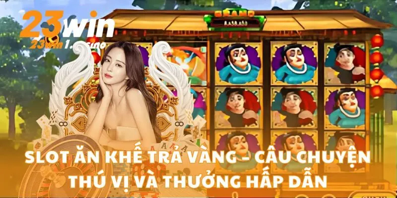 Slot Ăn Khế Trả Vàng – Câu Chuyện Thú Vị Và Thưởng Hấp Dẫn