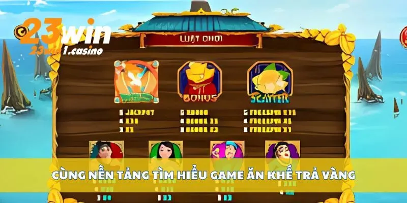 Cùng nền tảng tìm hiểu game Ăn khế trả vàng
