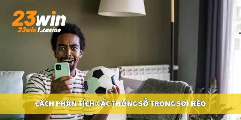 Cách phân tích các thông số trong soi kèo