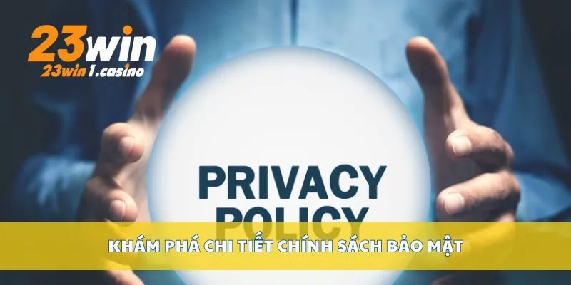 Khám phá chi tiết chính sách bảo mật