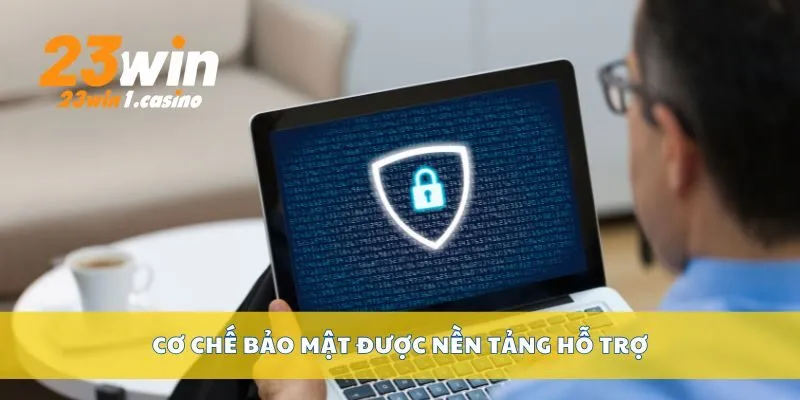 Cơ chế bảo mật được nền tảng hỗ trợ