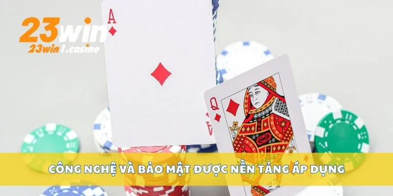 Công nghệ và bảo mật được nền tảng áp dụng