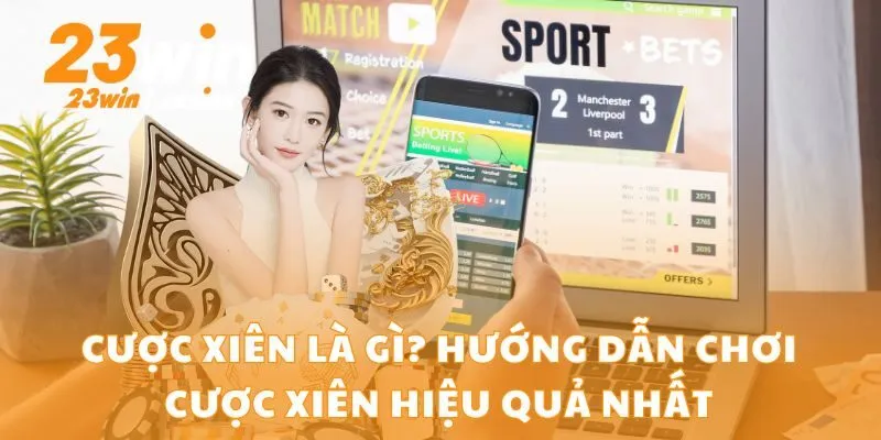 Cược Xiên Là Gì? Hướng Dẫn Chơi Cược Xiên Hiệu Quả Nhất