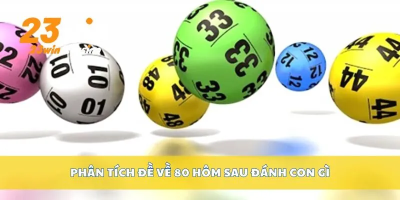 Phân tích đề về 80 hôm sau đánh con gì