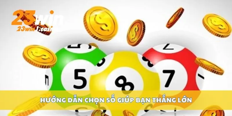 Hướng dẫn chọn số giúp bạn thắng lớn