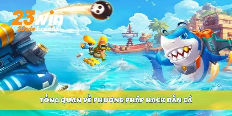 Tổng quan về phương pháp hack bắn cá