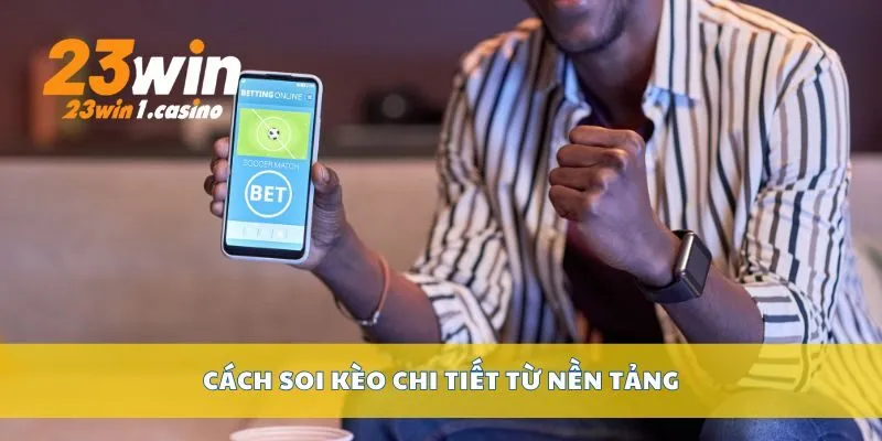 Cách soi kèo chi tiết từ nền tảng