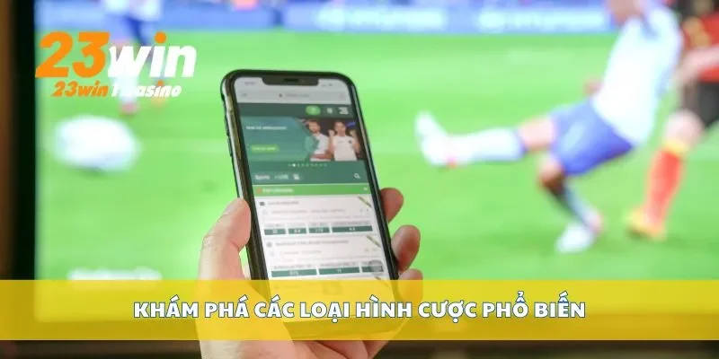 Khám phá các loại hình cược phổ biến