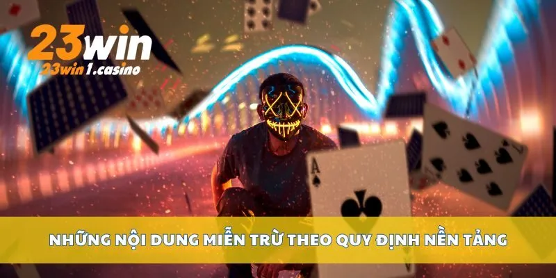 Những nội dung miễn trừ theo quy định nền tảng