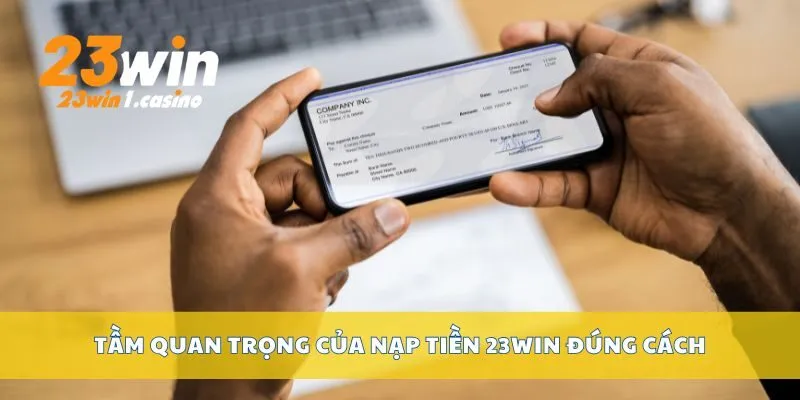 Tầm quan trọng của nạp tiền 23win đúng cách