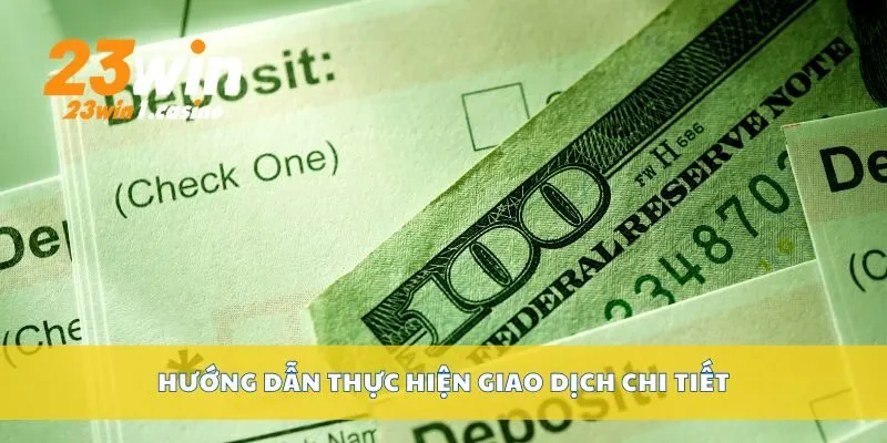 Hướng dẫn thực hiện giao dịch chi tiết
