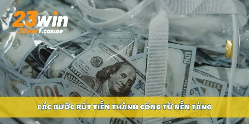 Các bước rút tiền thành công từ nền tảng