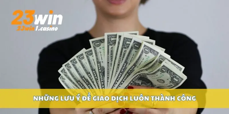 Những lưu ý để giao dịch luôn thành công