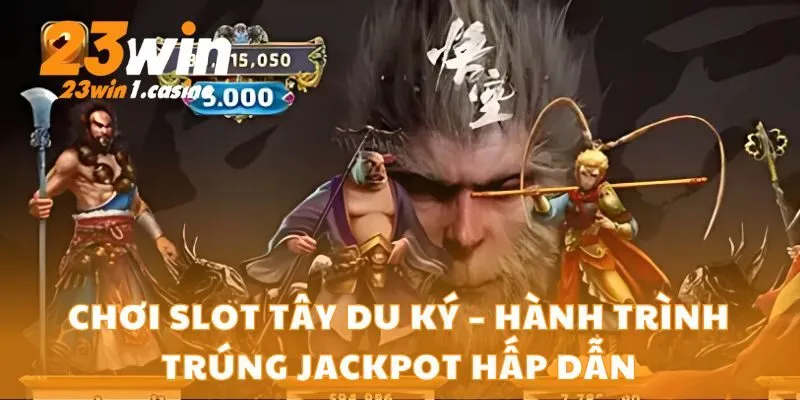 Chơi Slot Tây Du Ký – Hành Trình Trúng Jackpot Hấp Dẫn
