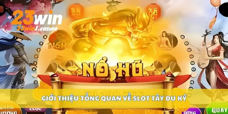 Giới thiệu tổng quan về Slot Tây Du Ký