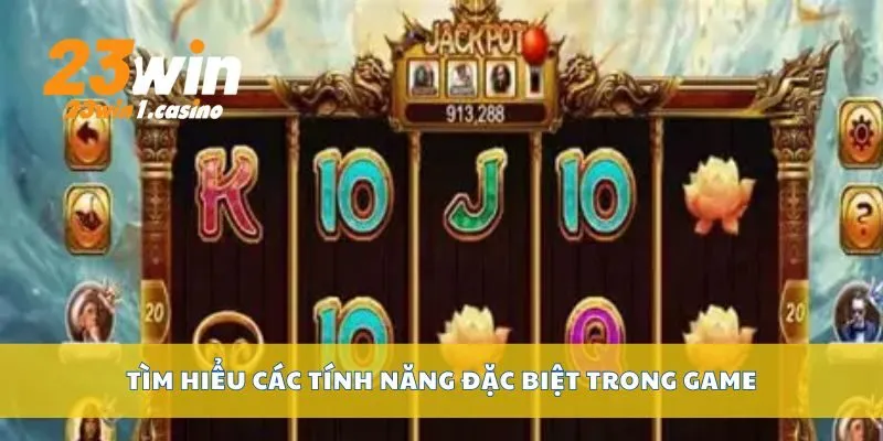 Tìm hiểu các tính năng đặc biệt trong game