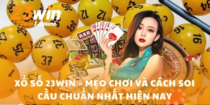 Xổ Số 23win – Mẹo Chơi Và Cách Soi Cầu Chuẩn Nhất Hiện Nay